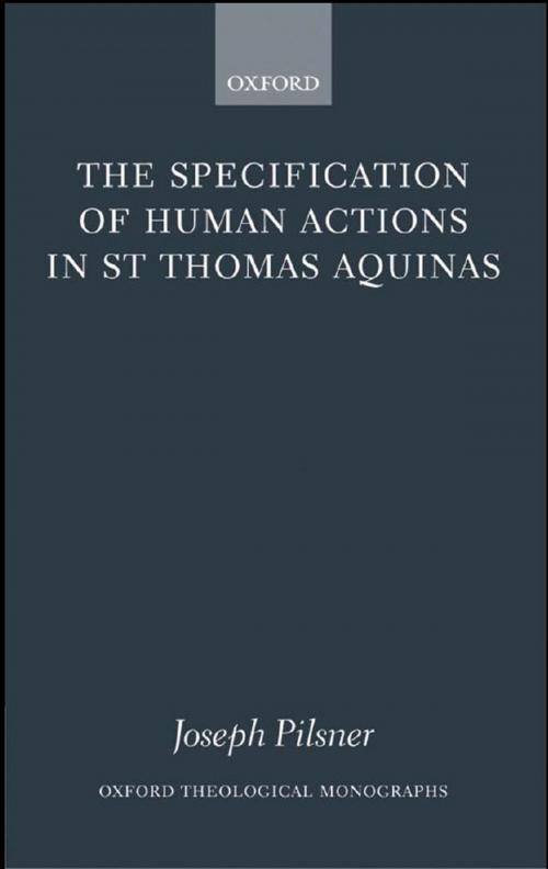 Cover of the book The Specification of Human Actions in St Thomas Aquinas by Joseph Pilsner, OUP Oxford