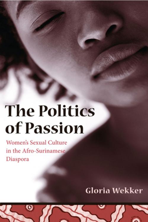 Cover of the book The Politics of Passion by Gloria Wekker, Columbia University Press