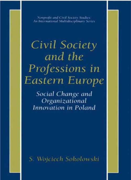 Cover of the book Civil Society and the Professions in Eastern Europe by S. Wojciech Sokolowski, Springer US