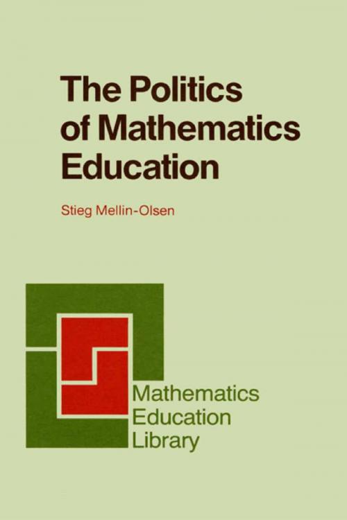 Cover of the book The Politics of Mathematics Education by Stieg Mellin-Olsen, Springer Netherlands