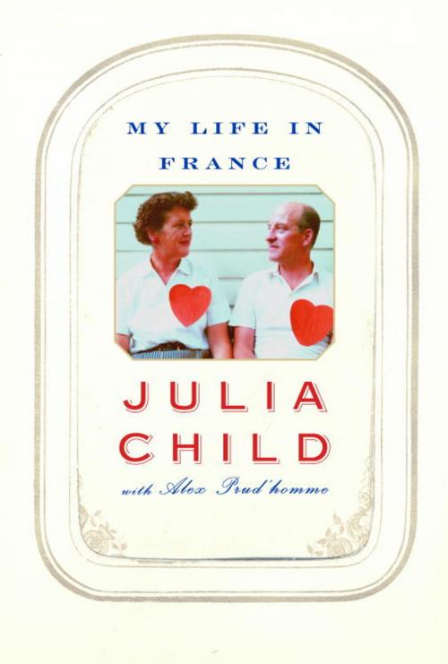 Cover of the book My Life in France by Julia Child, Alex Prud'homme, Knopf Doubleday Publishing Group
