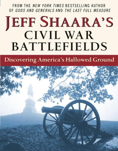 Cover of the book Jeff Shaara's Civil War Battlefields by Jeff Shaara, Random House Publishing Group