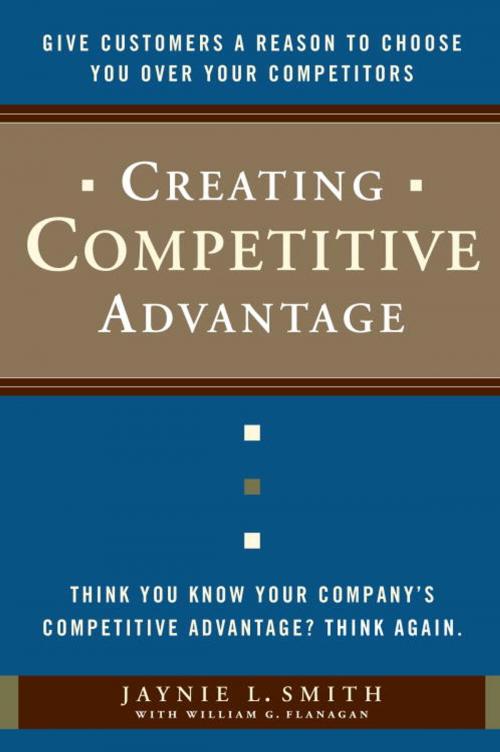 Cover of the book Creating Competitive Advantage by Jaynie L. Smith, William G. Flanagan, The Crown Publishing Group