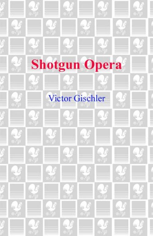 Cover of the book Shotgun Opera by Victor Gischler, Random House Publishing Group