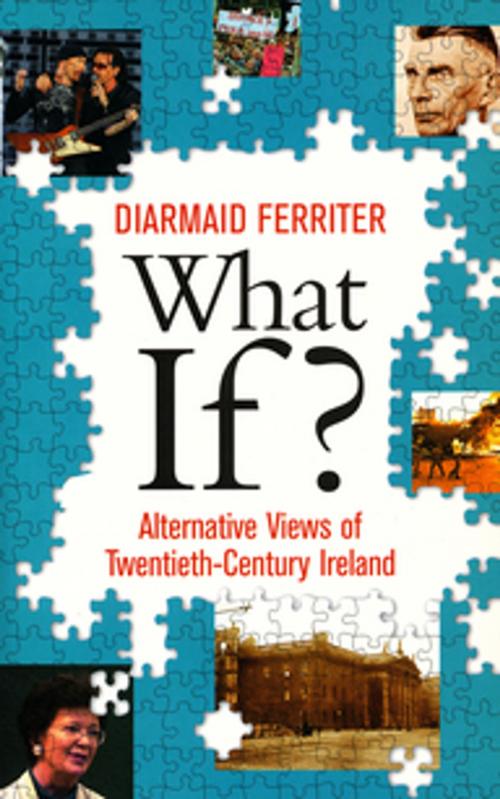 Cover of the book What If? Alternative Views of Twentieth-Century Irish History by Professor Diarmaid Ferriter, Gill Books