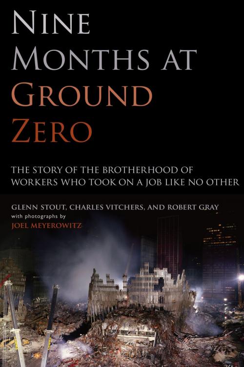 Cover of the book Nine Months at Ground Zero by Glenn Stout, Charles Vitchers, Robert Gray, Joel Meyerowitz, Scribner
