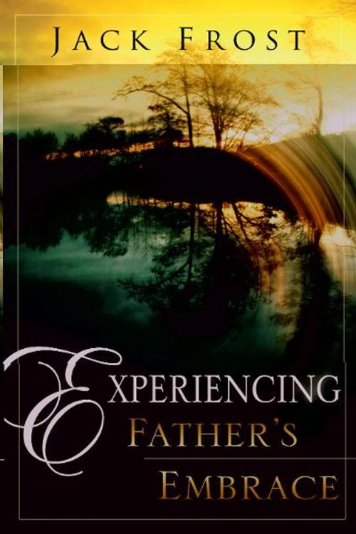 Cover of the book Experiencing Father's Embrace by Jack Frost, Destiny Image, Inc.