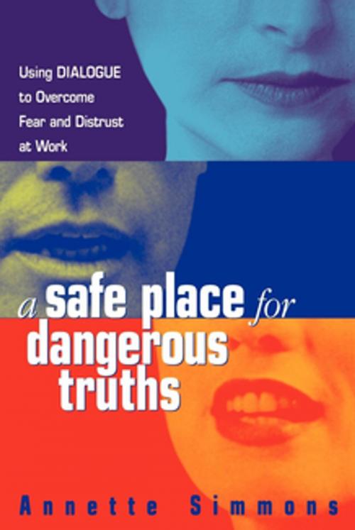 Cover of the book A Safe Place for Dangerous Truths by Annette Simmons, AMACOM