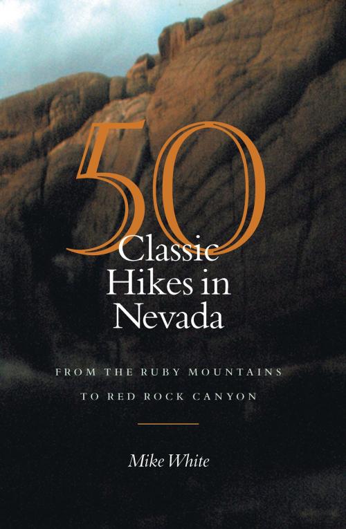 Cover of the book 50 Classic Hikes In Nevada by Mike White, University of Nevada Press