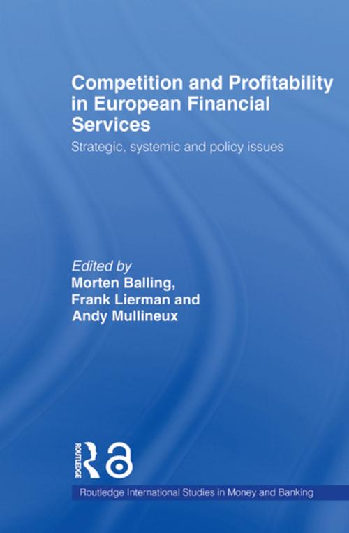 Cover of the book Competition and Profitability in European Financial Services by Morten Balling, Frank Lierman, Andy Mullineux, Taylor and Francis
