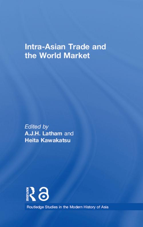 Cover of the book Intra-Asian Trade and the World Market by , Taylor and Francis