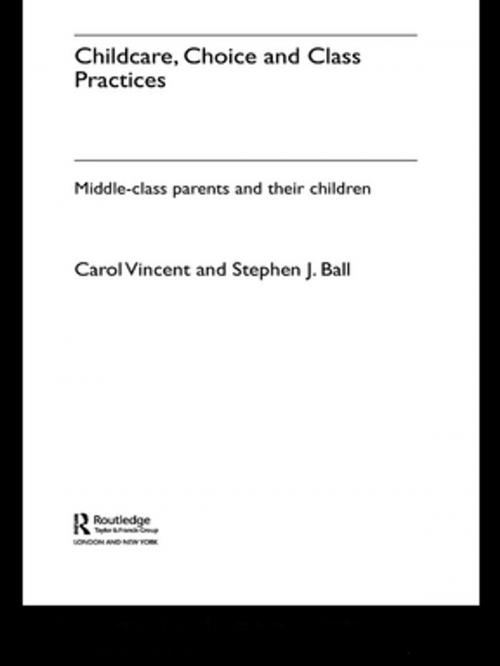 Cover of the book Childcare, Choice and Class Practices by Carol Vincent, Stephen J. Ball, Taylor and Francis