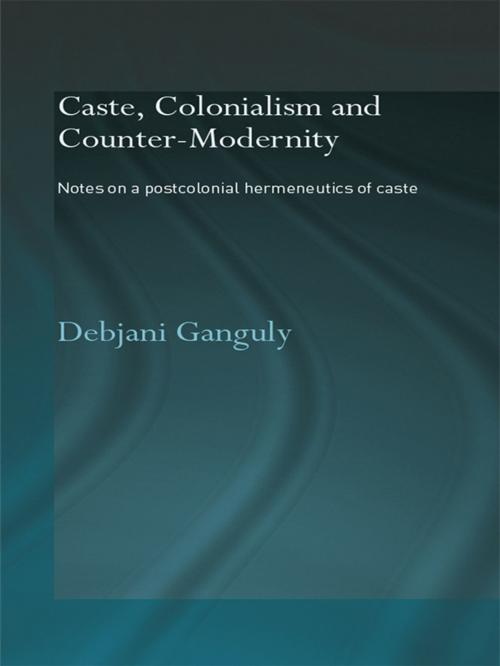 Cover of the book Caste, Colonialism and Counter-Modernity by Debjani Ganguly, Taylor and Francis