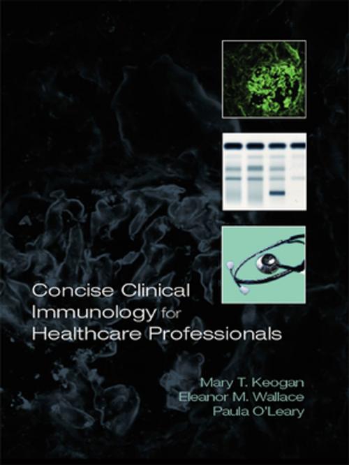 Cover of the book Concise Clinical Immunology for Healthcare Professionals by Mary Keogan, Eleanor M. Wallace, Paula O'Leary, Taylor and Francis