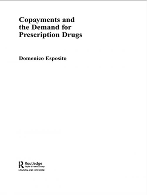 Cover of the book Copayments and the Demand for Prescription Drugs by Domenico Esposito, Taylor and Francis