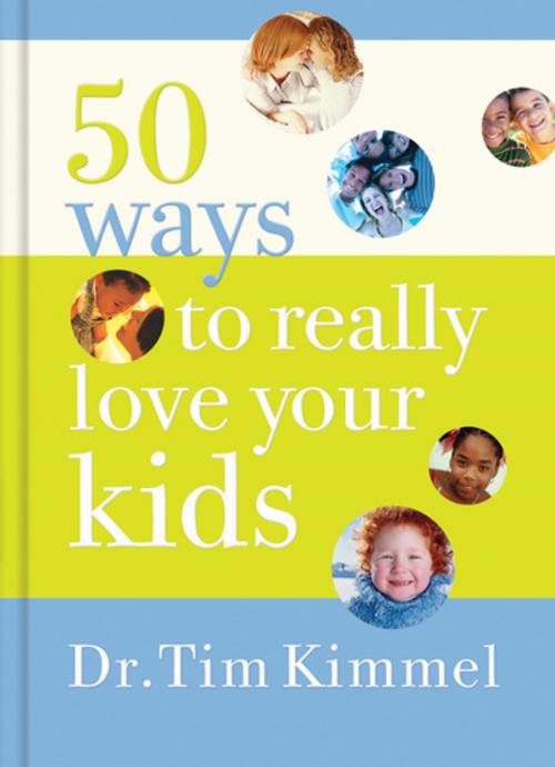 Cover of the book 50 Ways to Really Love Your Kids by Tim Kimmel, Thomas Nelson