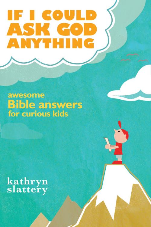 Cover of the book If I Could Ask God Anything by Kathryn Slattery, Thomas Nelson