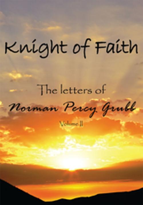 Cover of the book Knight of Faith, Volume 2 by Norman Percy Grubb, AuthorHouse