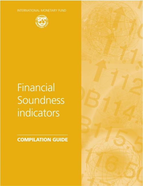 Cover of the book Financial Soundness Indicators: Compilation Guide by International Monetary Fund, INTERNATIONAL MONETARY FUND