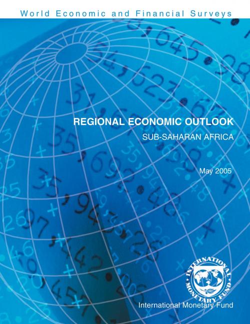 Cover of the book Regional Economic Outlook, May 2005: Sub-Saharan Africa by International Monetary Fund. African Dept., INTERNATIONAL MONETARY FUND