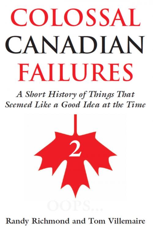 Cover of the book Colossal Canadian Failures 2 by Randy Richmond, Tom Villemaire, Dundurn