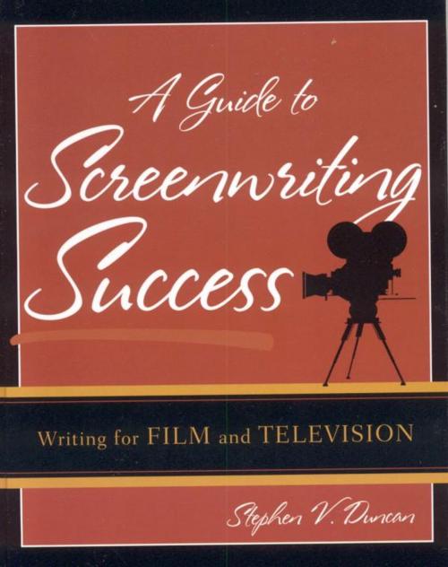 Cover of the book A Guide to Screenwriting Success by Stephen V. Duncan, Rowman & Littlefield Publishers