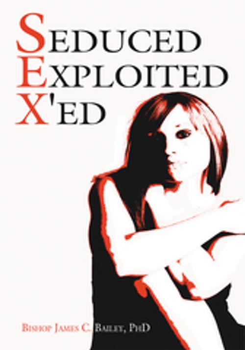 Cover of the book Seduced Exploited X'ed by Bisop James C. Bailey PhD, AuthorHouse