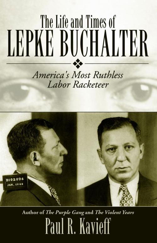 Cover of the book The Life and Times of Lepke Buchalter by Paul R. Kavieff, Barricade Books