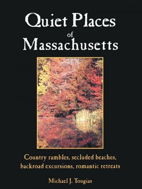 Cover of the book Quiet Places Of Massachusetts: Country Rambles Secluded Beaches Backroad Excursions Romantic Retreats by Tougias Michael, Hunter Publishing