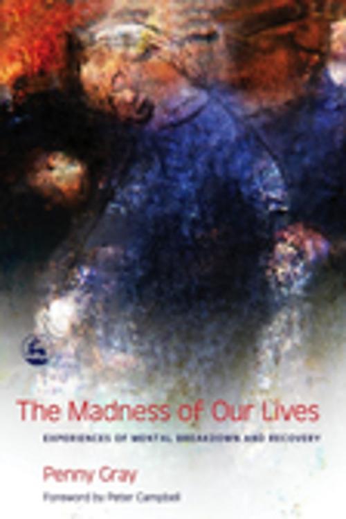 Cover of the book The Madness of Our Lives by Penny Gray, Jessica Kingsley Publishers