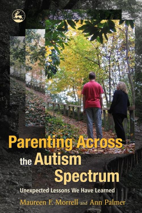 Cover of the book Parenting Across the Autism Spectrum by Ann Palmer, Maureen Morrell, Jessica Kingsley Publishers