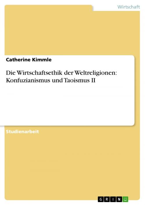 Cover of the book Die Wirtschaftsethik der Weltreligionen: Konfuzianismus und Taoismus II by Catherine Kimmle, GRIN Verlag