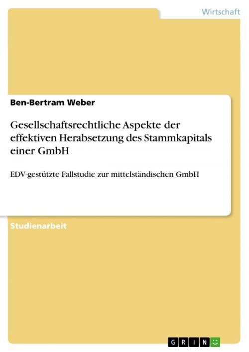 Cover of the book Gesellschaftsrechtliche Aspekte der effektiven Herabsetzung des Stammkapitals einer GmbH by Ben-Bertram Weber, GRIN Verlag