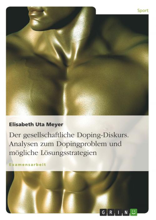 Cover of the book Der gesellschaftliche Doping-Diskurs. Analysen zum Dopingproblem und mögliche Lösungsstrategien by Elisabeth Uta Meyer, GRIN Verlag