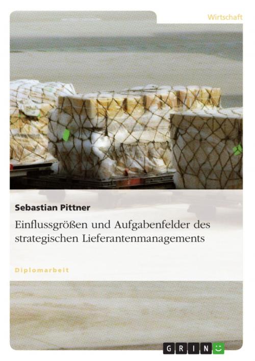 Cover of the book Einflussgrößen und Aufgabenfelder des strategischen Lieferantenmanagements by Sebastian Pittner, GRIN Verlag