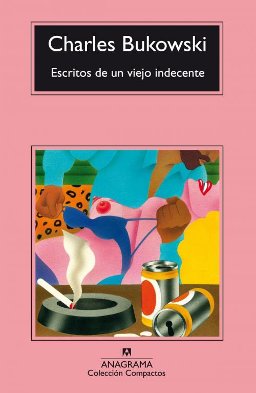 Cover of the book Escritos de un viejo indecente by Charles Bukowski, Editorial Anagrama