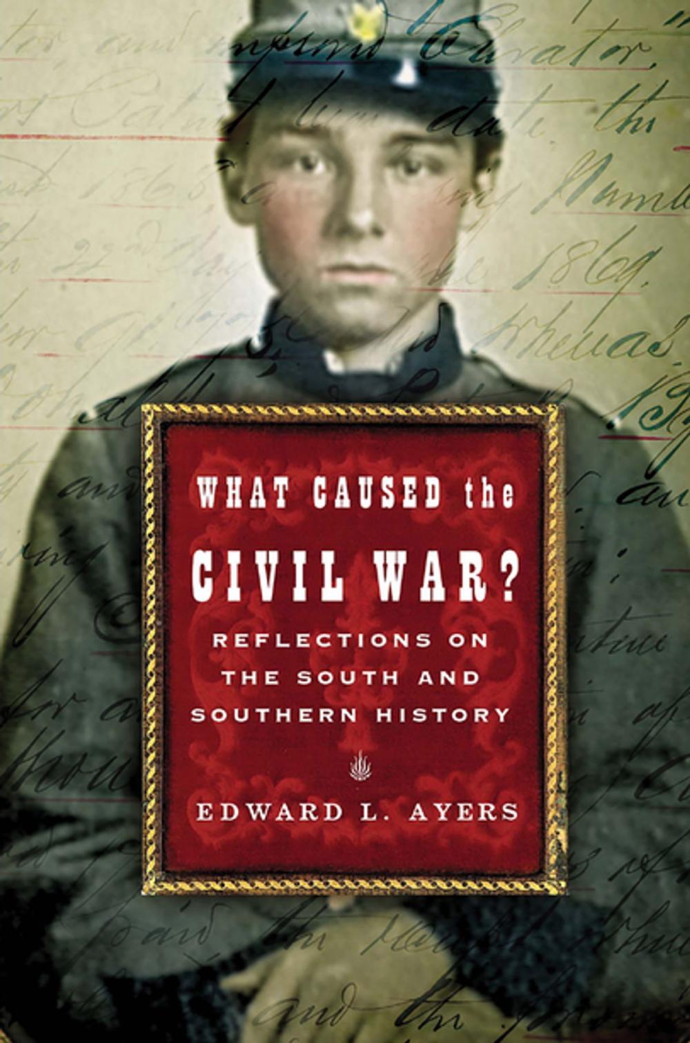 Big bigCover of What Caused the Civil War?: Reflections on the South and Southern History