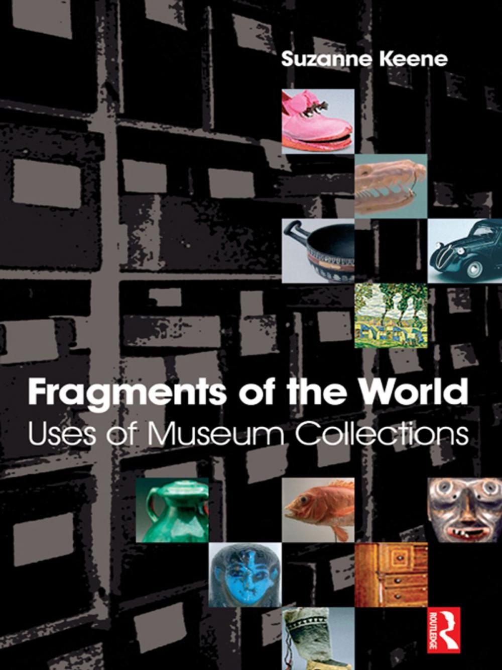 Big bigCover of Fragments of the World: Uses of Museum Collections