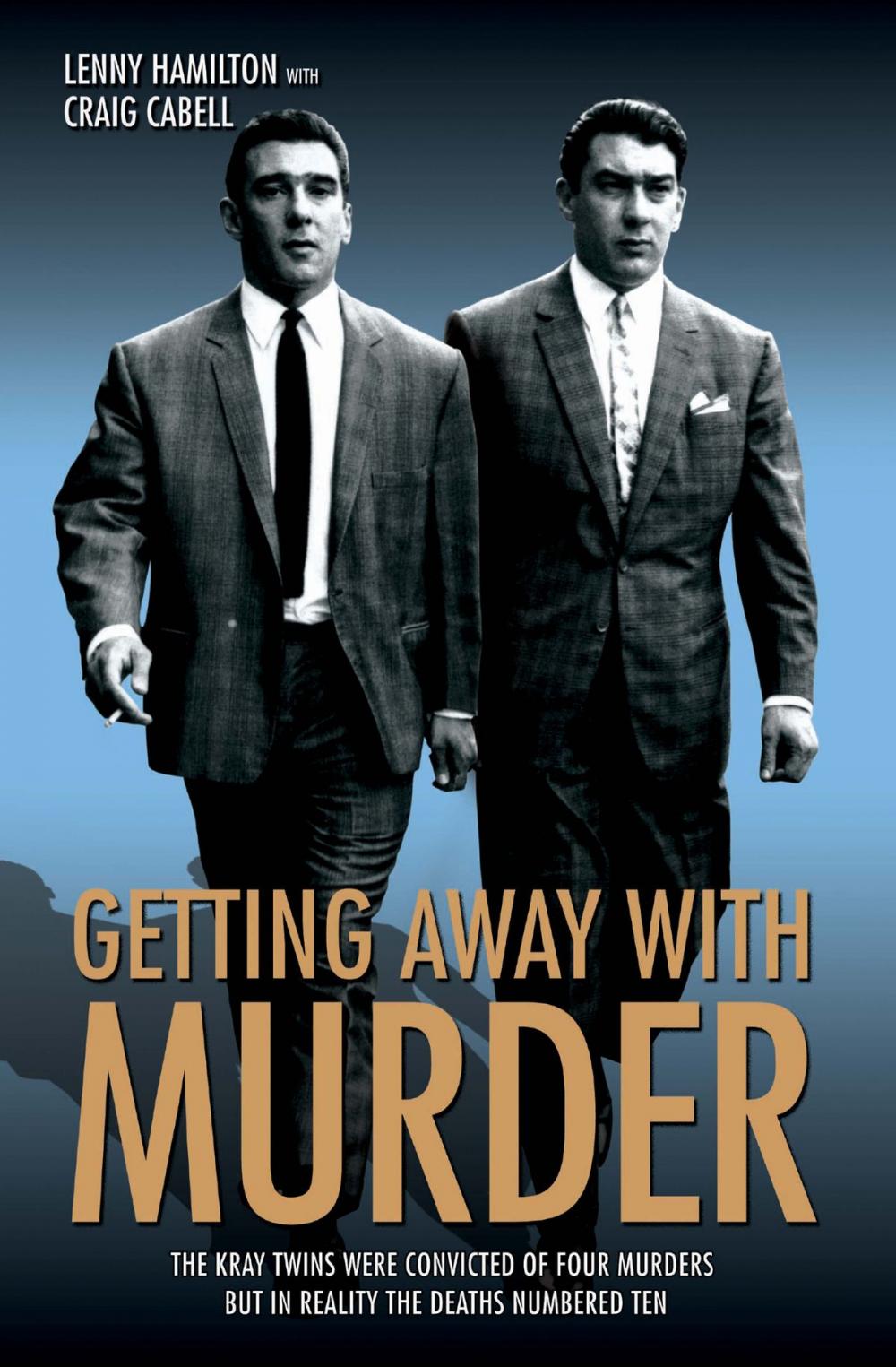 Big bigCover of Getting Away With Murder - The Kray Twins were convicted of four murders but in reality the deaths numbered ten