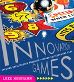Cover of the book Innovation Games: Creating Breakthrough Products Through Collaborative Play by Laura Bellamy, Michelle Carey, Jenifer Schlotfeldt