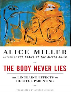 Cover of the book The Body Never Lies: The Lingering Effects of Cruel Parenting by Cheryl Klein