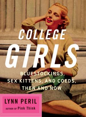 Cover of the book College Girls: Bluestockings, Sex Kittens, and Co-eds, Then and Now by Maureen Gibbon