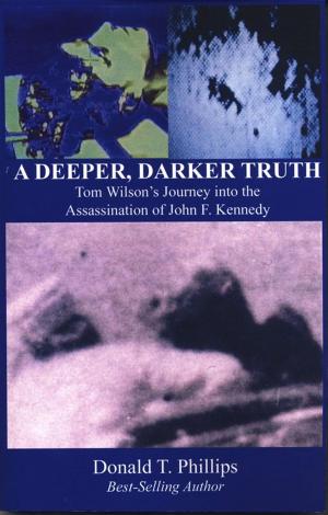 Book cover of A Deeper Darker Truth: Tom Wilson's Journey Into The Assassination Of John F. Kennedy