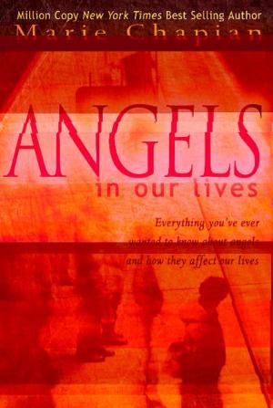 bigCover of the book Angels in Our Lives: Everything You've Ever Wanted to Know About Angels and How They Affect Your Life by 