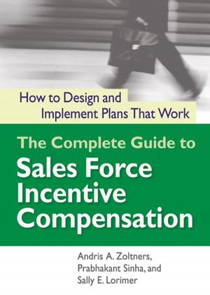 Cover of the book The Complete Guide to Sales Force Incentive Compensation by Tom Sant