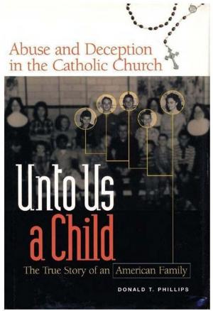 Cover of the book Unto Us A Child: Abuse And Deception In The Catholic Church by Dr. Anila Ricks-Cord