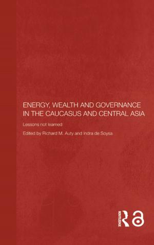 Cover of the book Energy, Wealth and Governance in the Caucasus and Central Asia by Andrea Immel, Michael Witmore