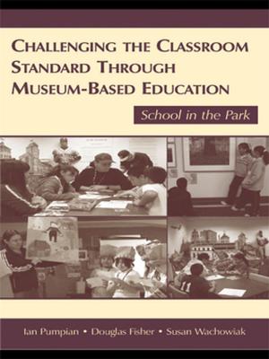 Cover of the book Challenging the Classroom Standard Through Museum-based Education by Christopher Harding, Uta Kohl