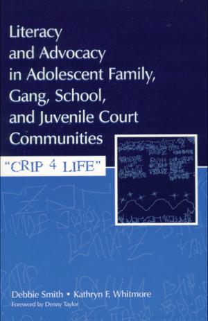 Cover of the book Literacy and Advocacy in Adolescent Family, Gang, School, and Juvenile Court Communities by Jane Lovell, Chris Bull