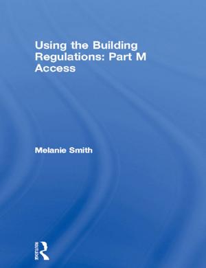 Cover of the book Using the Building Regulations: Part M Access by Mehmet Halis Günel, Hüseyin Emre Ilgin